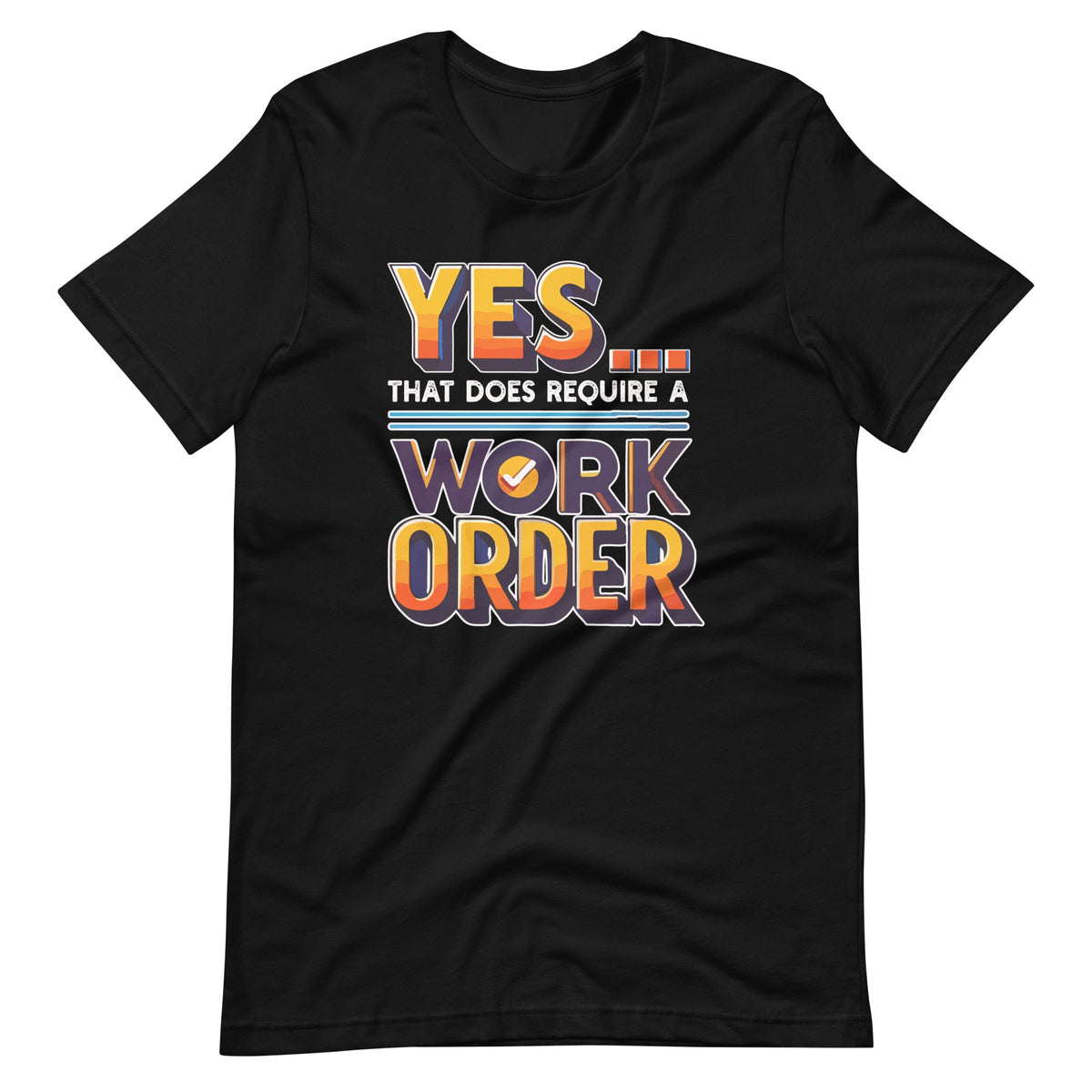 Yes That Does Require Work Order Funny Sarcastic Saying product image 2