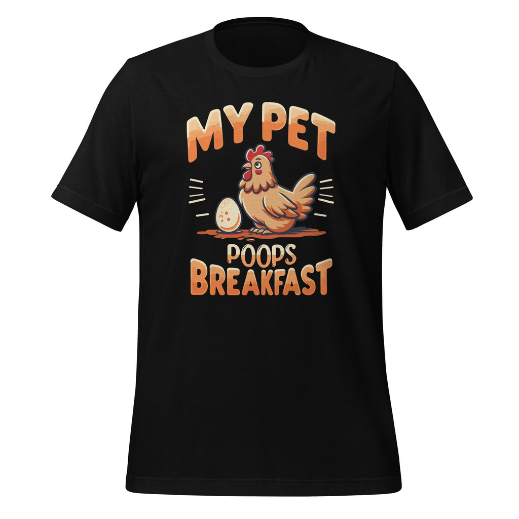 My Pet Poops Breakfast Funny Chicken Farmers Unisex T-Shirt product image 1