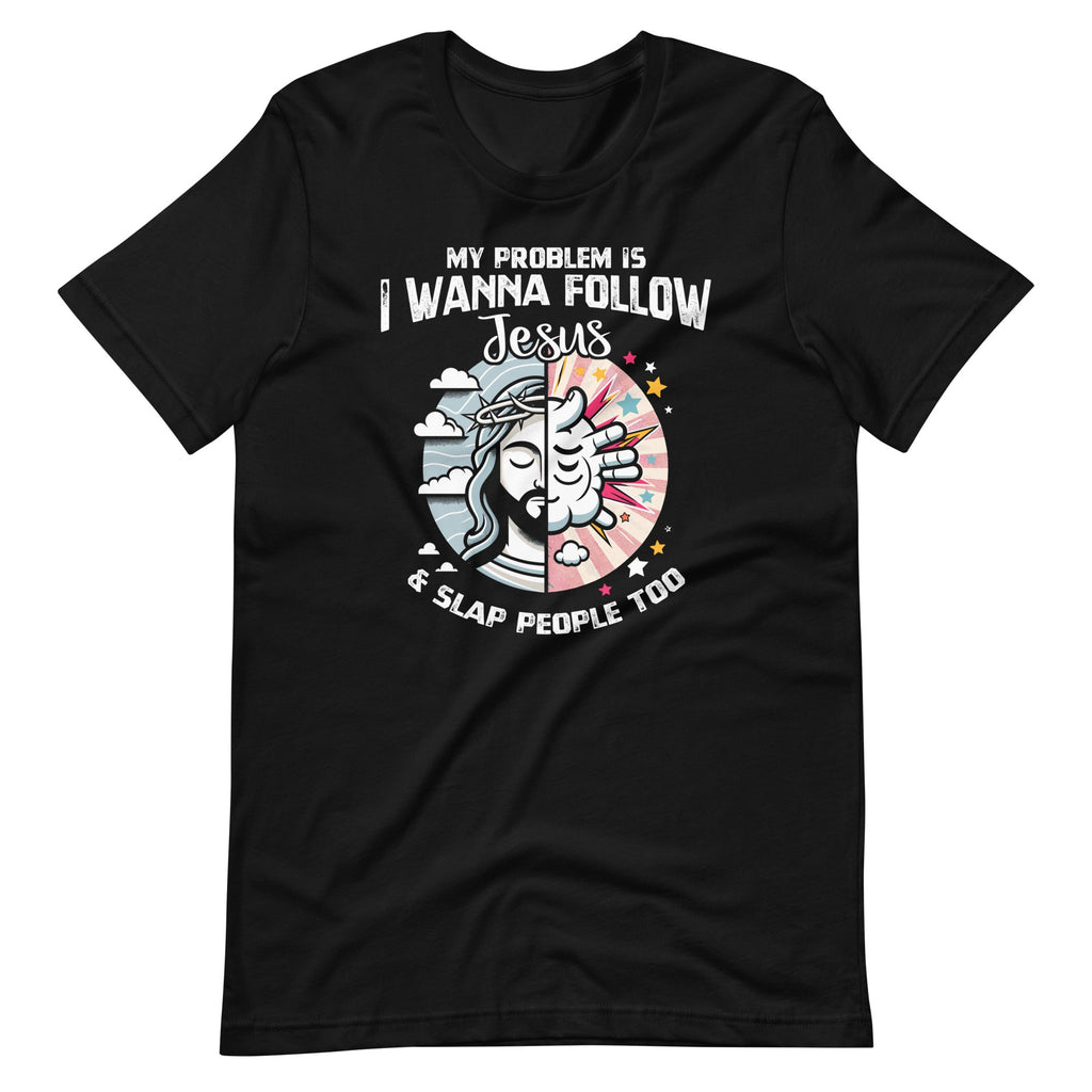My Problem Is I Want To Follow Jesus And Slap People Too product image 2