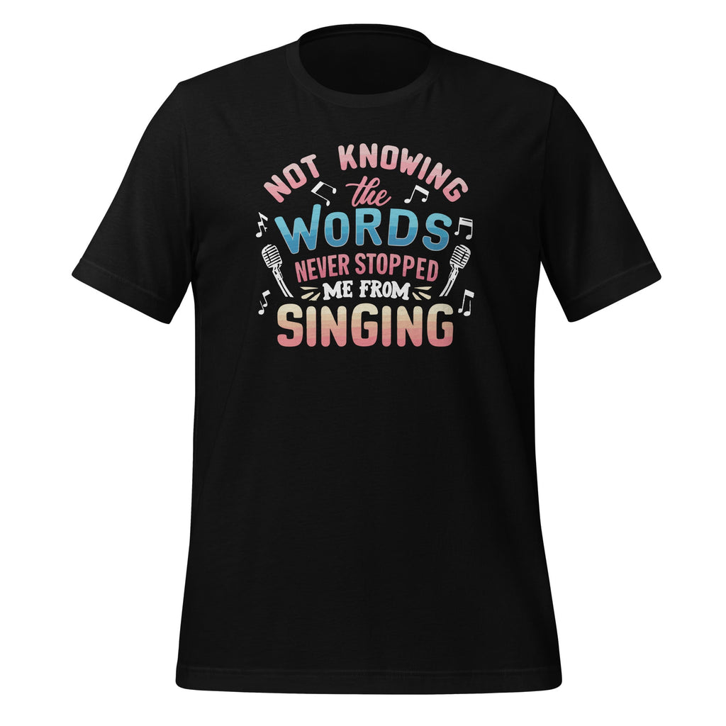 Not Knowing The Words Never Stopped Me From Singing Unisex product image 1