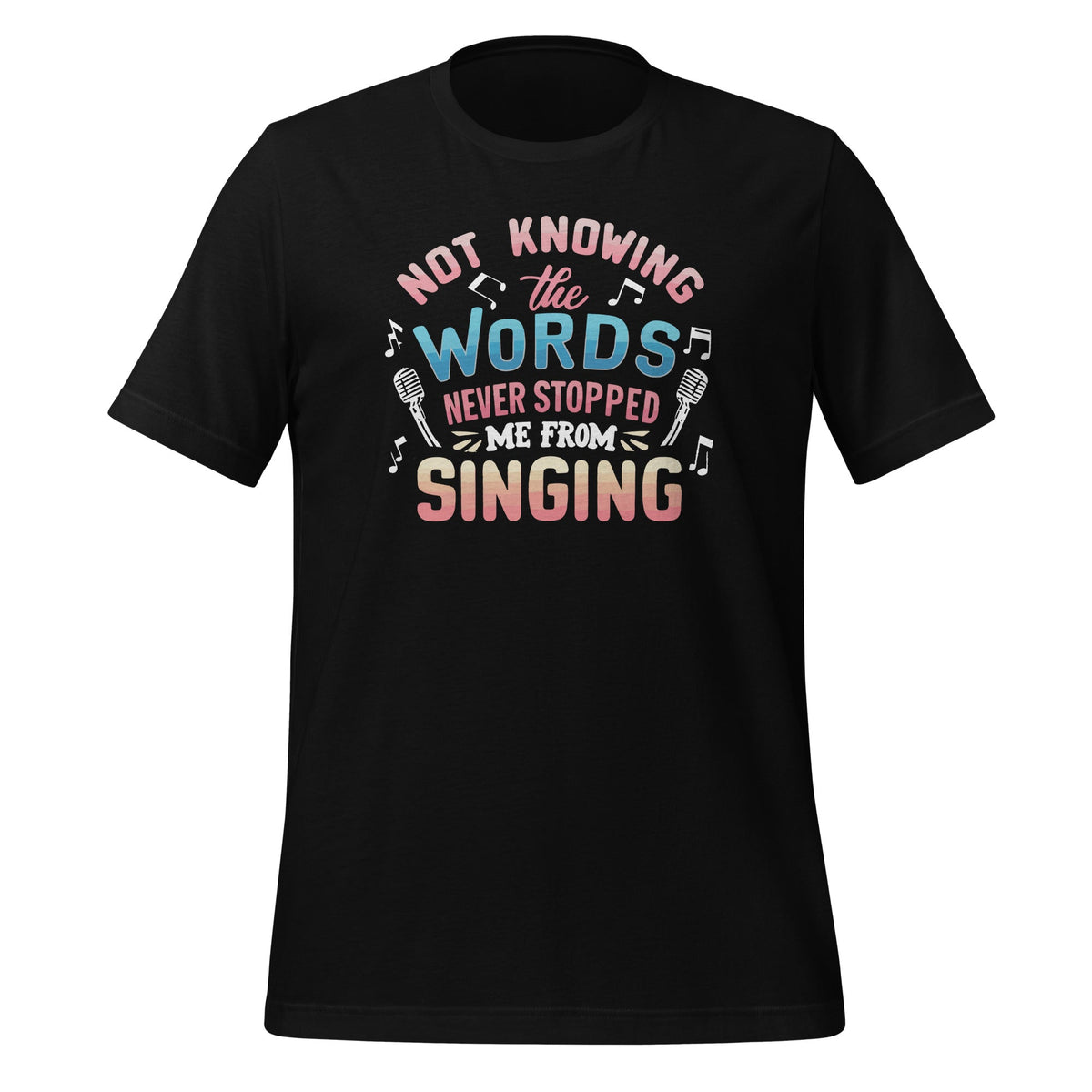 Not Knowing The Words Never Stopped Me From Singing Unisex product image 1