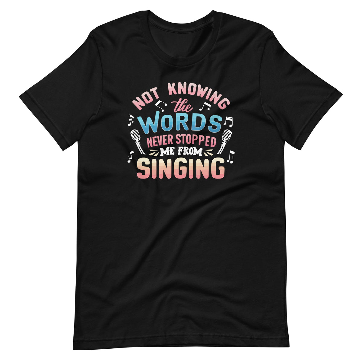 Not Knowing The Words Never Stopped Me From Singing Unisex product image 2