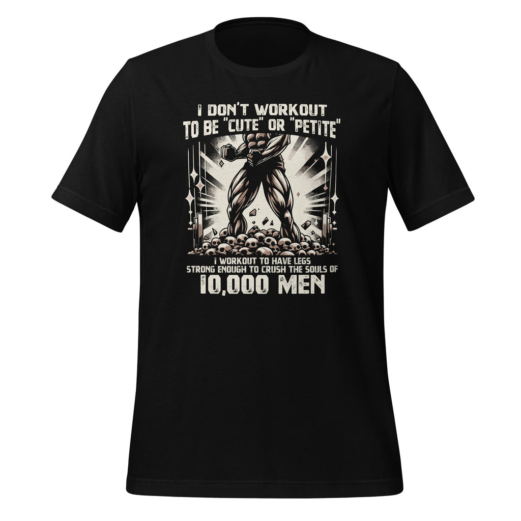 I Don't Workout To Be Cute Or Petite I To Have Legs Unisex product image 1