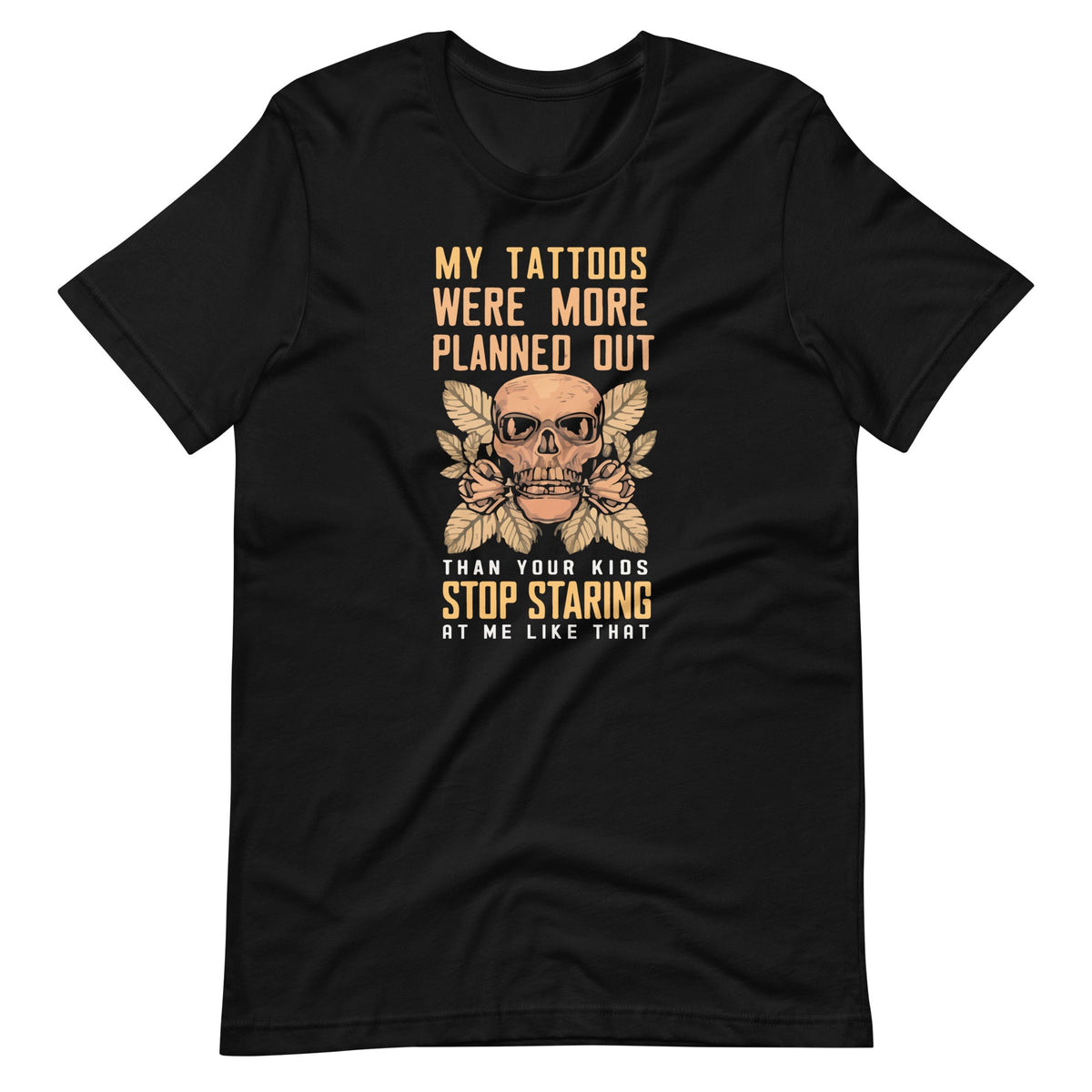 My Tattoos Were More Planned Out Than Your Kids Stop product image 2