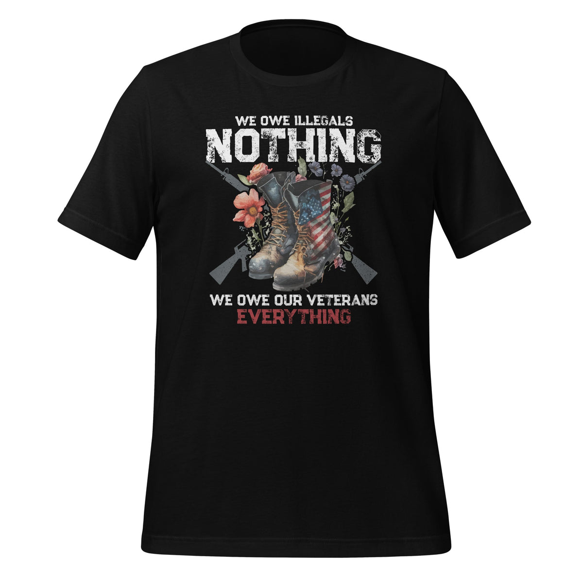 We Owe Illegals Nothing We Our Veterans Everything Unisex product image 1