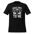 Chalk Dirty To Me Funny Saying Workout Gym Fitness Lifting product image 1