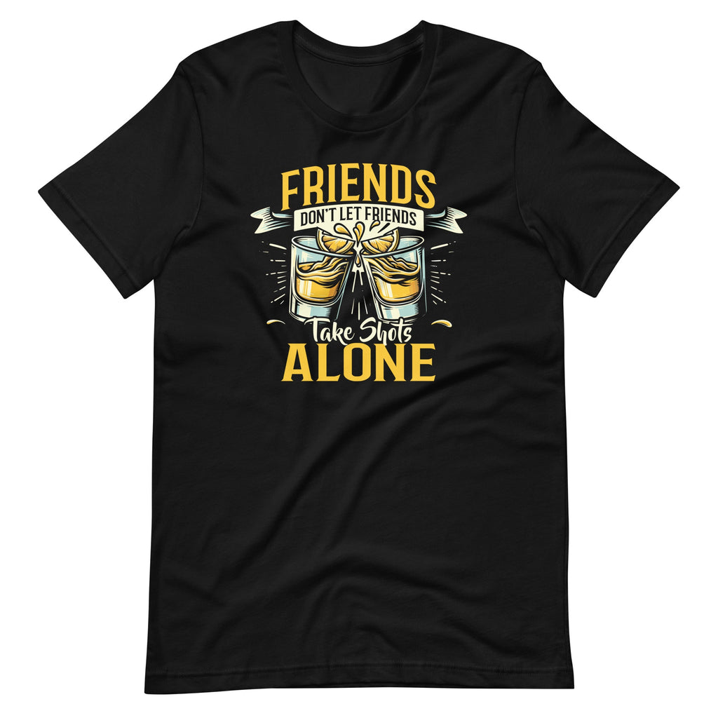 Friends Don't Let Take Shots Alone Drinking Unisex T-Shirt product image 2