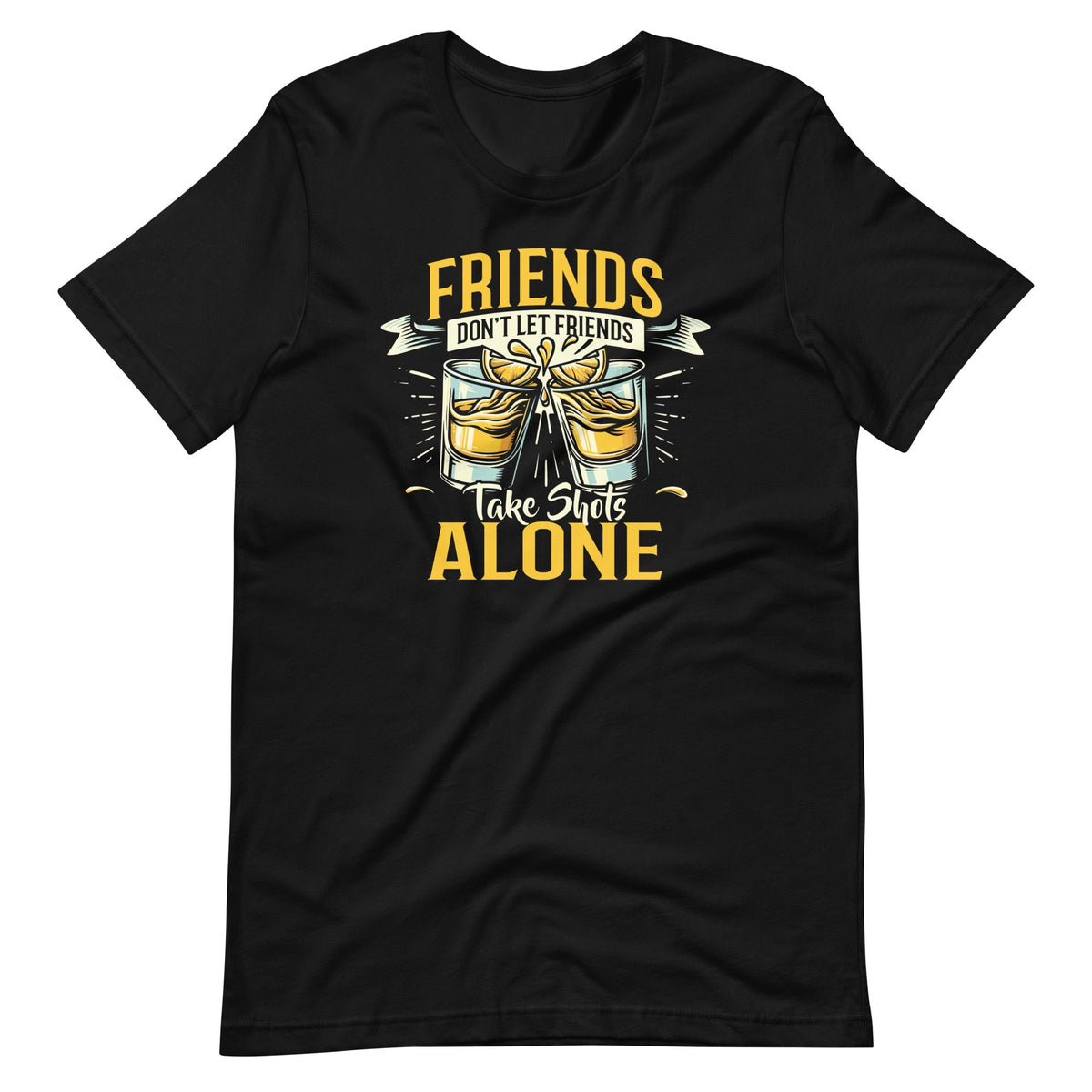 Friends Don't Let Take Shots Alone Drinking Unisex T-Shirt product image 2