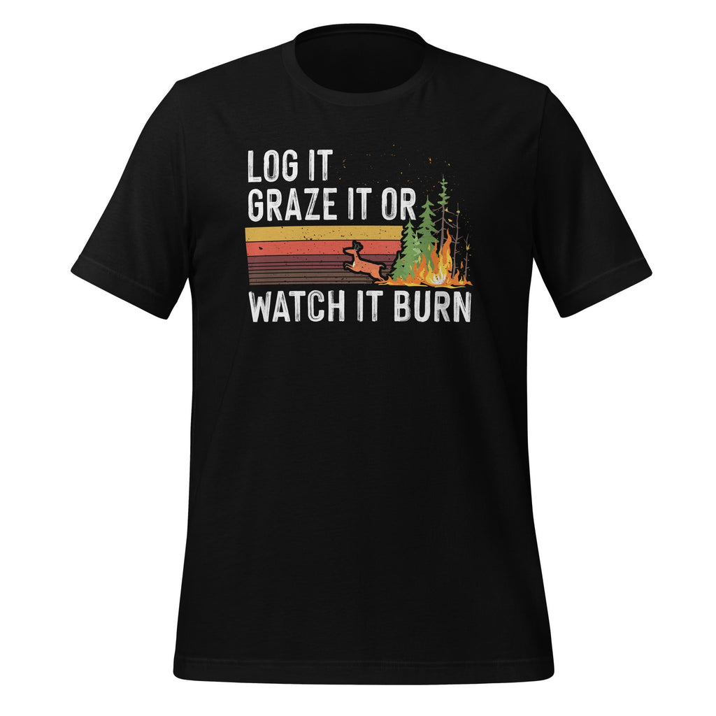 Log It Graze It Or Watch It Burn - Forest Fire Prevention product image 1