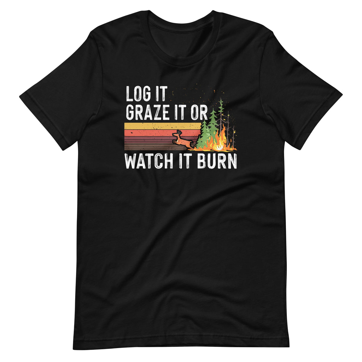 Log It Graze It Or Watch It Burn - Forest Fire Prevention product image 2