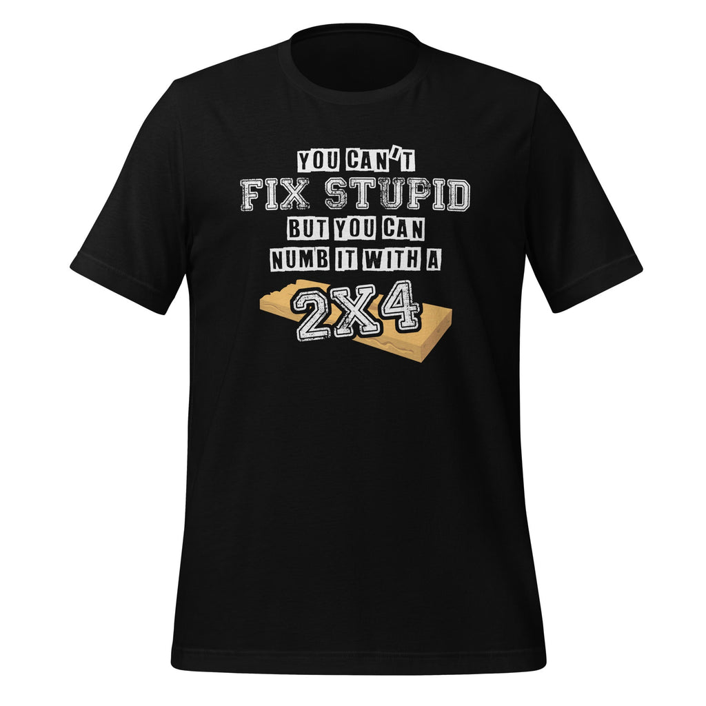 You Can't Fix Stupid But Can Numb It With A 2x4 - Funny product image 1