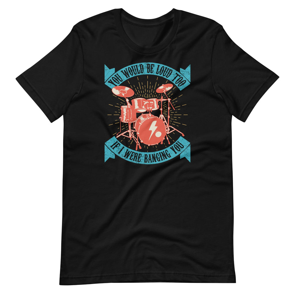 You Would Be Loud Too If I Were Banging - Funny Drummer product image 2