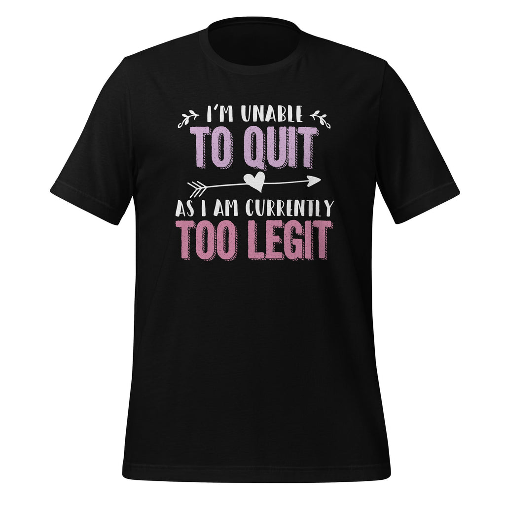 I'm Unable To Quit As I Am Currently Too Legit - Fun Saying product image 1