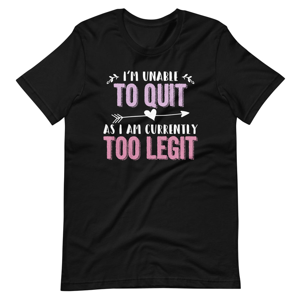 I'm Unable To Quit As I Am Currently Too Legit - Fun Saying product image 2