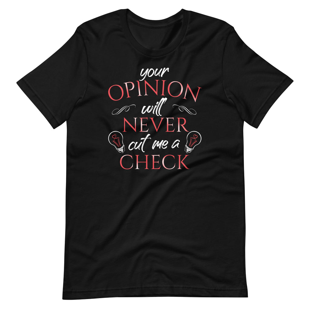 Your Opinion Will Never Cut Me A Check - Sarcastic Sarcasm product image 2