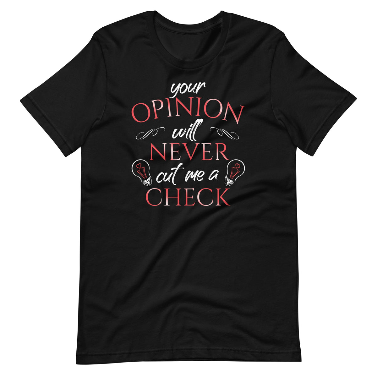 Your Opinion Will Never Cut Me A Check - Sarcastic Sarcasm product image 2