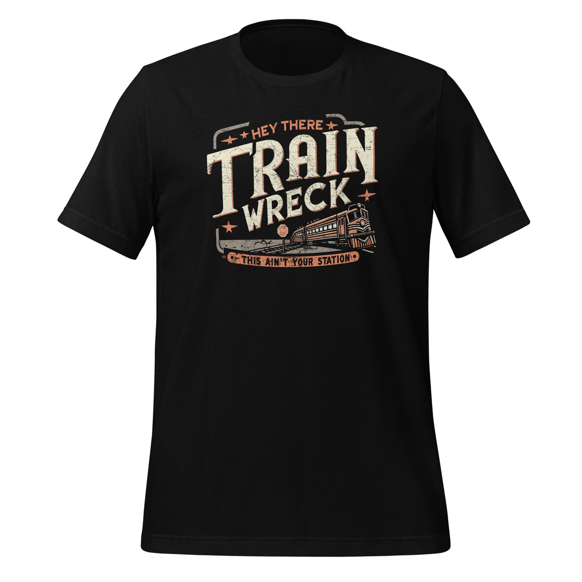 Hey There Train Wreck This Ain't Your Station Unisex T-Shirt product image 1