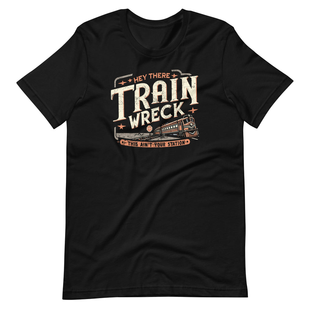 Hey There Train Wreck This Ain't Your Station Unisex T-Shirt product image 2