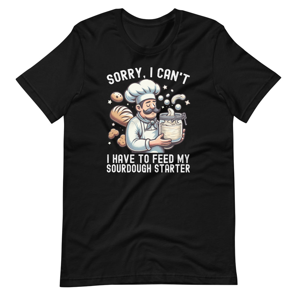 Sorry I Can't I Have To Feed My Sourdough Starter Unisex product image 2