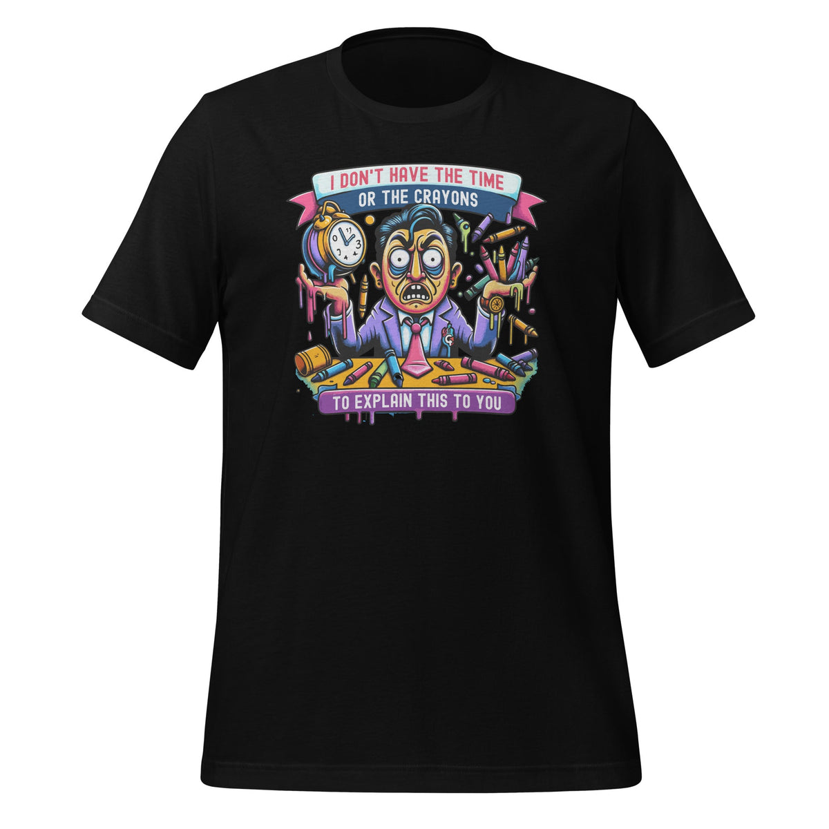 I Don't Have The Time Or Crayons To Explain This To You product image 1