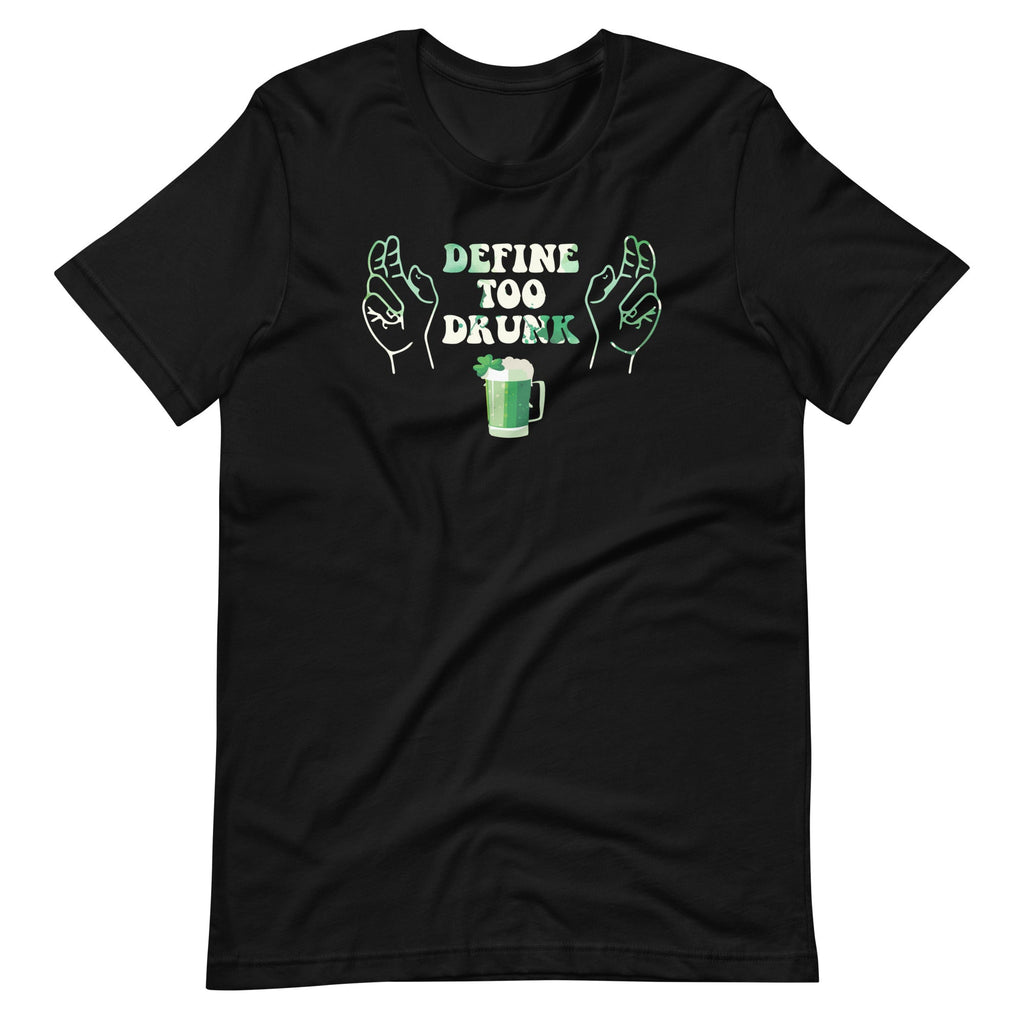 Define Too Drunk St Patricks Day Funny Drinker Unisex product image 2