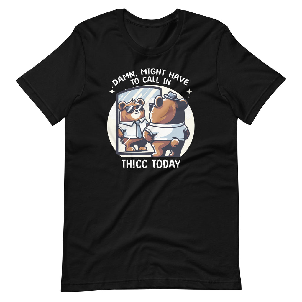 Damn, Might Have To Call In Thicc Today Meme Funny Bear product image 2