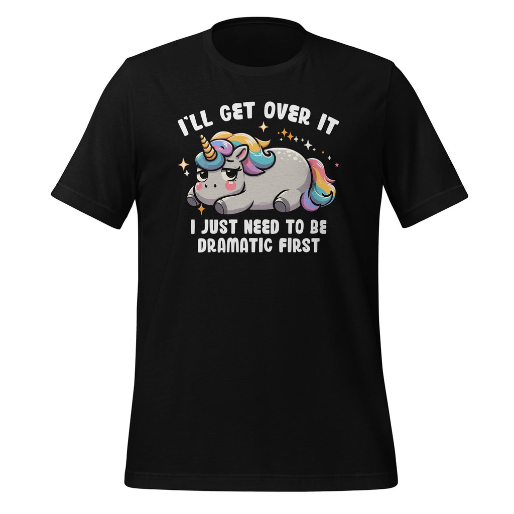 I'll Get Over It I Just Need To Be Dramatic First Unicorn product image 1