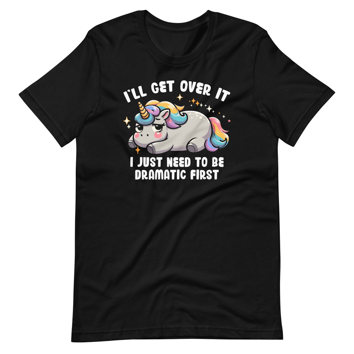 I'll Get Over It I Just Need To Be Dramatic First Unicorn product image 2