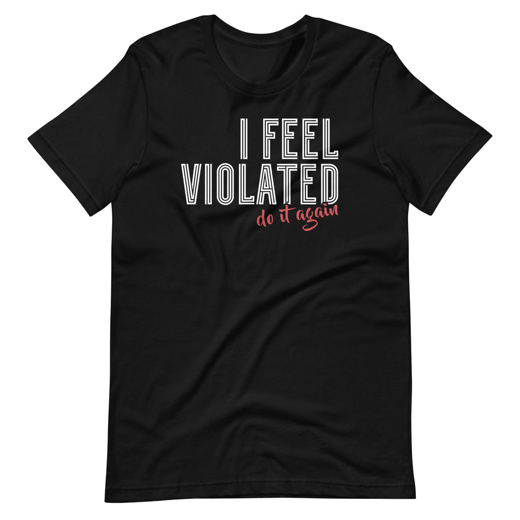 I Feel Violated Do It Again Funny Sarcastic Sarcasm Saying product image 2