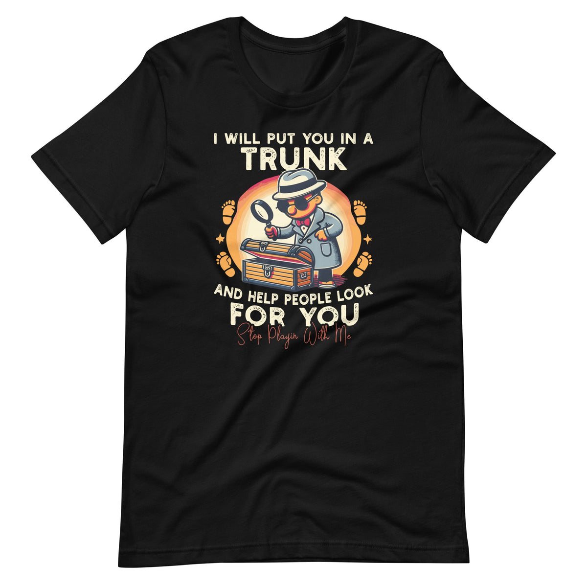 I Will Put You In A Trunk And Help People Look For Unisex product image 2