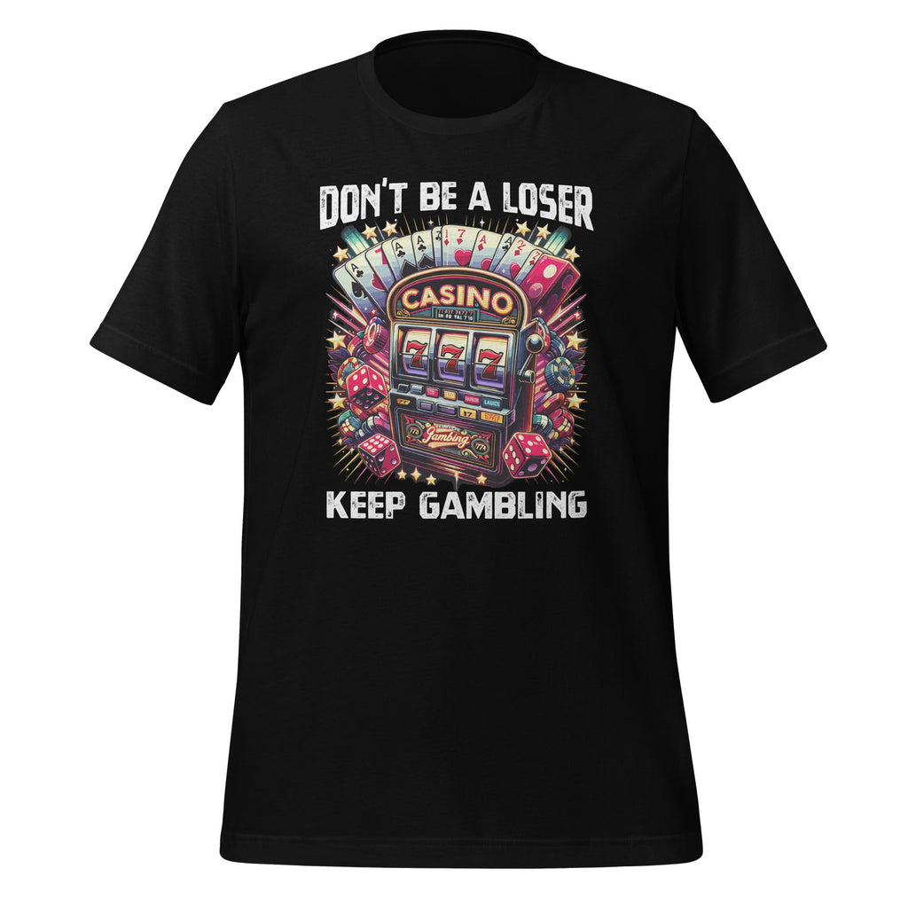 Don't Be A Loser Keep Gambling Unisex T-Shirt product image 1