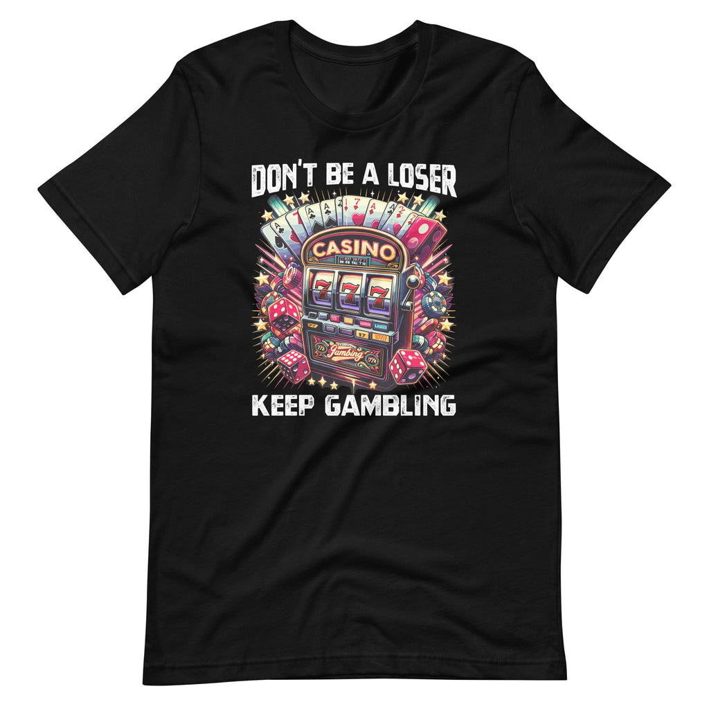 Don't Be A Loser Keep Gambling Unisex T-Shirt product image 2