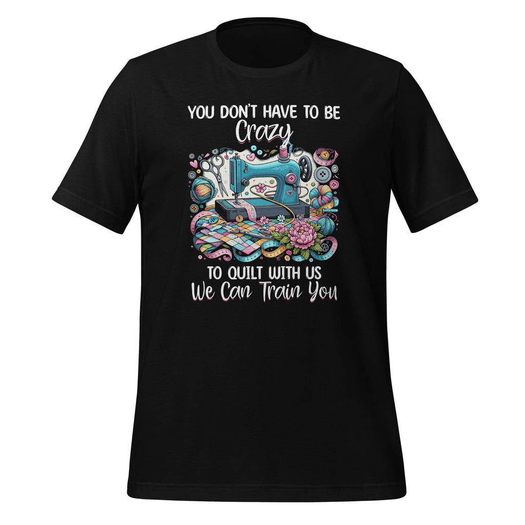 You Don't Have To Be Crazy To Quilt With Us We Can Train product image 1
