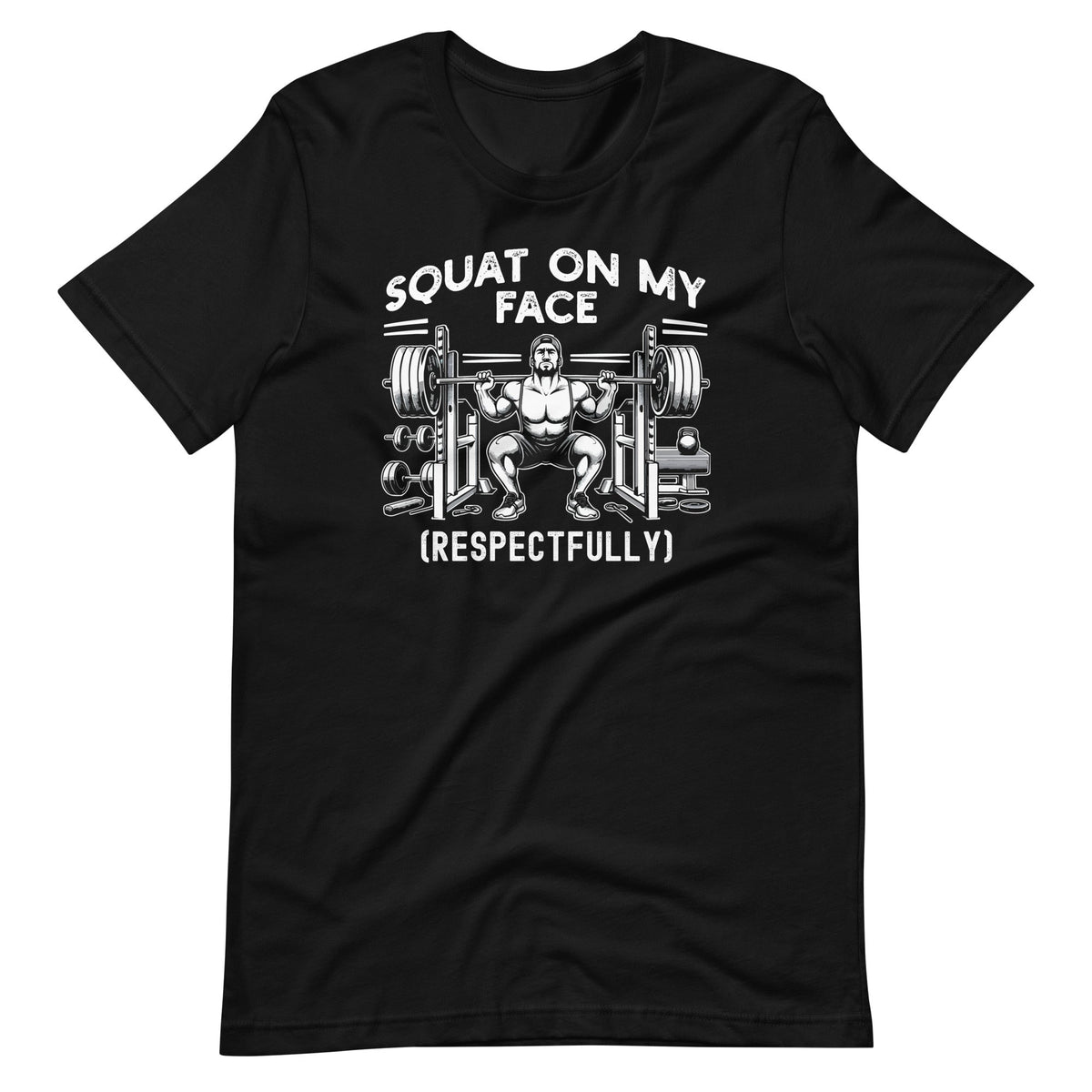 Squat On My Face Respectfully Funny Saying Sarcastic Unisex product image 2