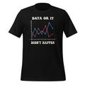 Data Or It Didnt Happen Behavior Analyst Scientist Unisex product image 1