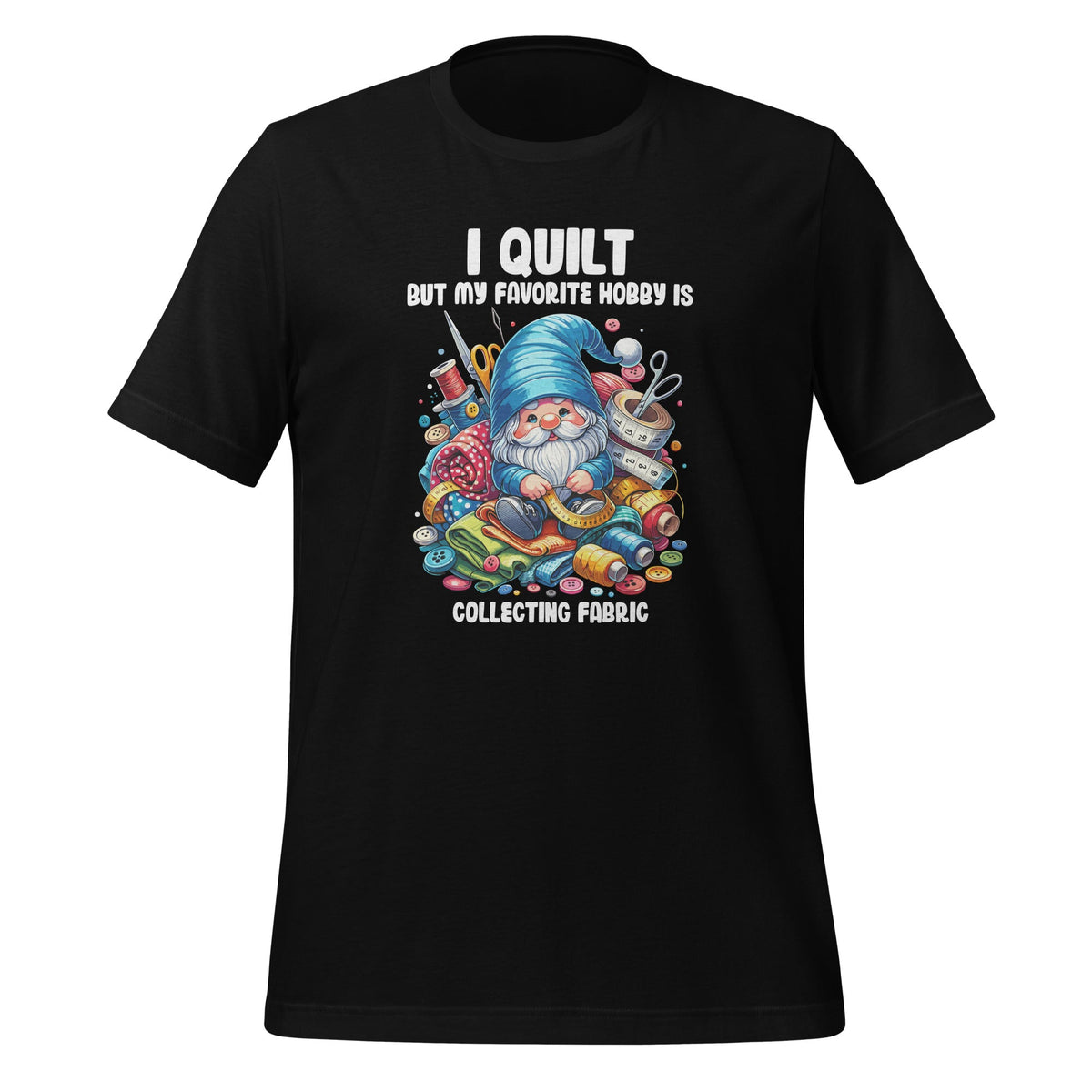 I Quilt But My Favorite Hobby Is Collecting Fabric Gnome product image 1