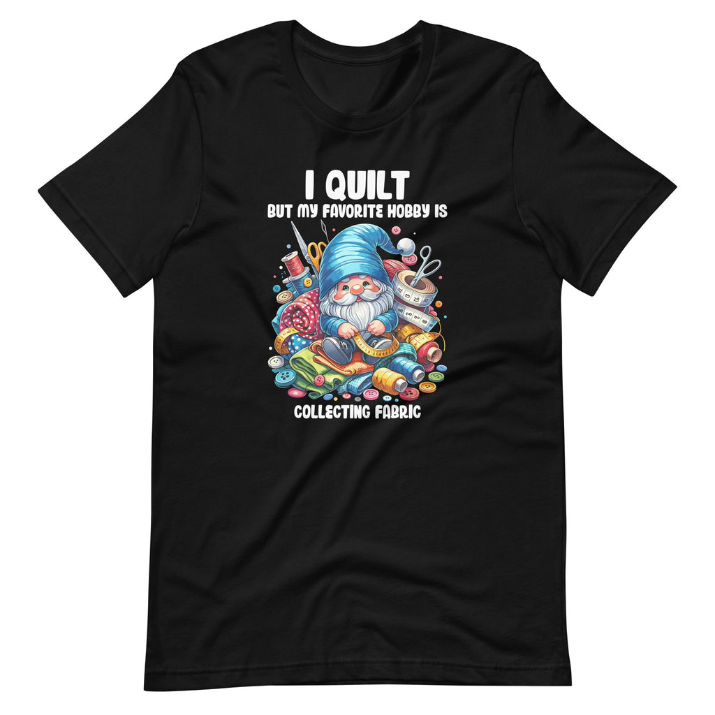 I Quilt But My Favorite Hobby Is Collecting Fabric Gnome product image 2