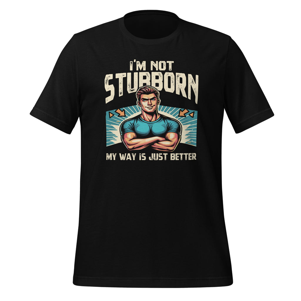 I'm Not Stubborn My Way Is Just Better Funny Witty Saying product image 1