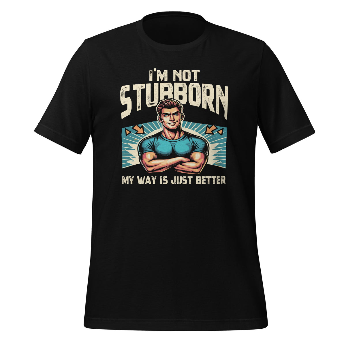 I'm Not Stubborn My Way Is Just Better Funny Witty Saying product image 1