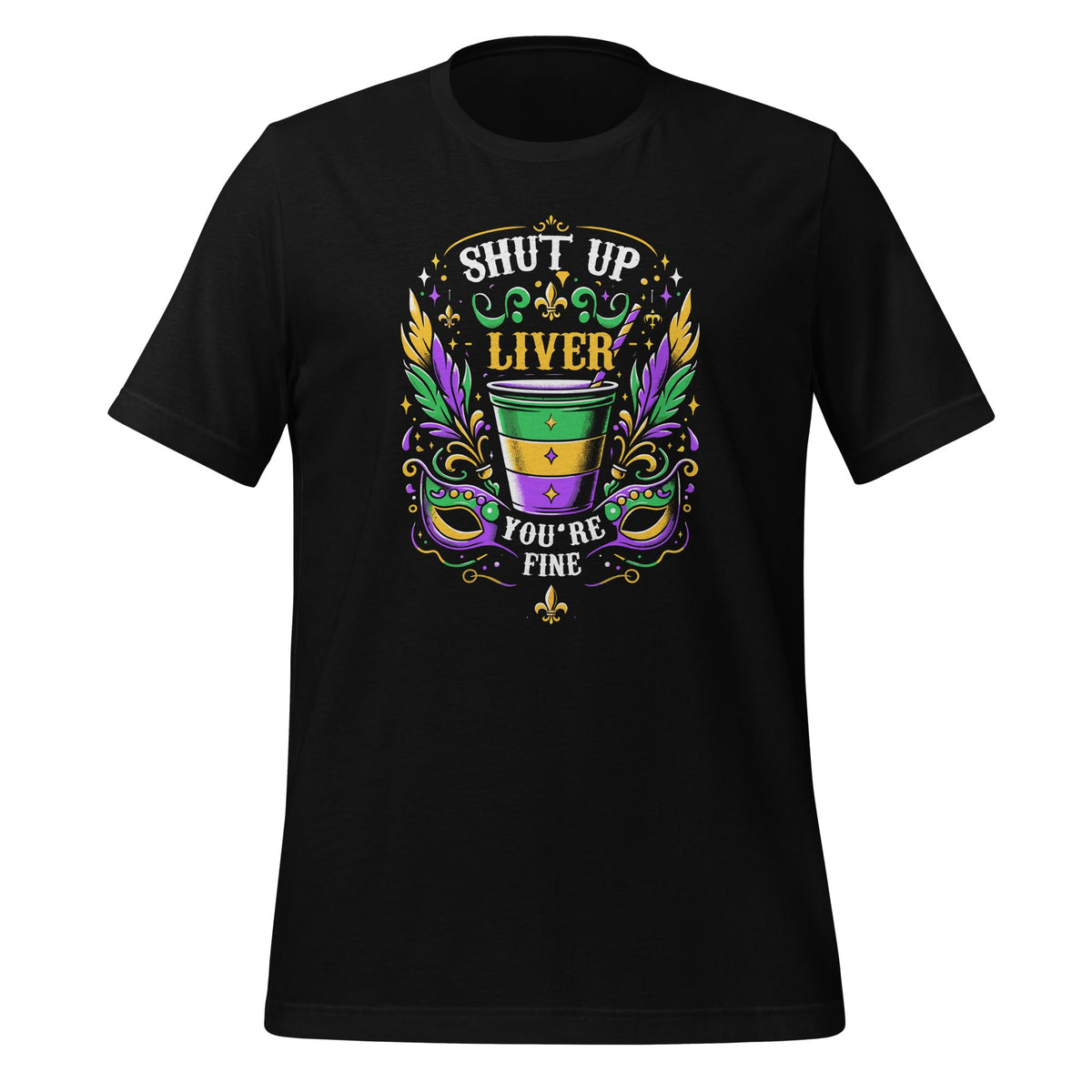 Shut Up Liver You're Fine Funny Mardi Gras Parade Party product image 1