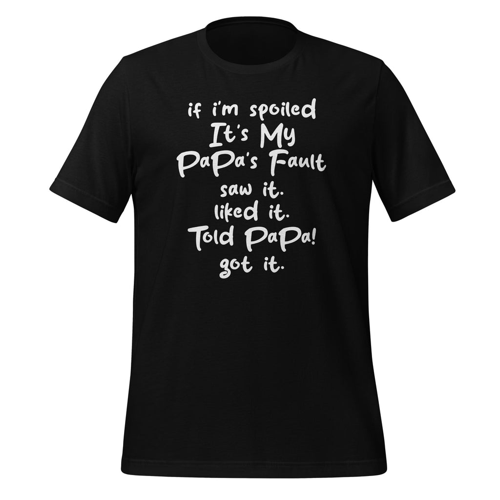 If I'm Spoiled Its My Papa's Fault Saw It Liked It Told product image 1