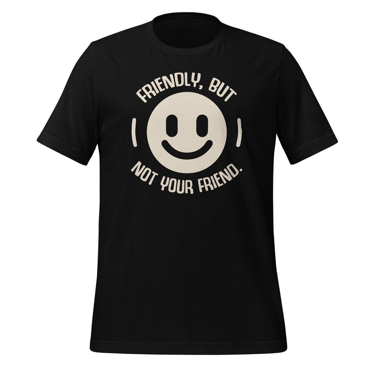 Friendly But Not Your Friend Funny Saying Unisex T-Shirt product image 1