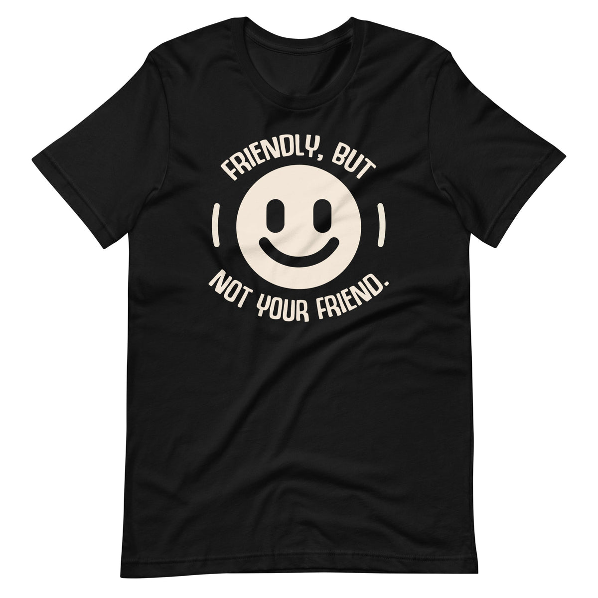 Friendly But Not Your Friend Funny Saying Unisex T-Shirt product image 6