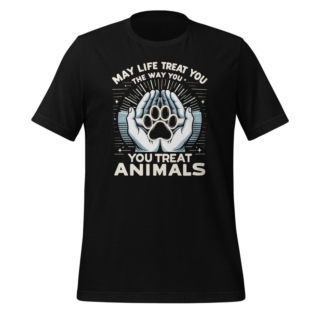 May Life Treat You The Way Animals Unisex T-Shirt product image 1