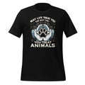 May Life Treat You The Way Animals Unisex T-Shirt product image 1