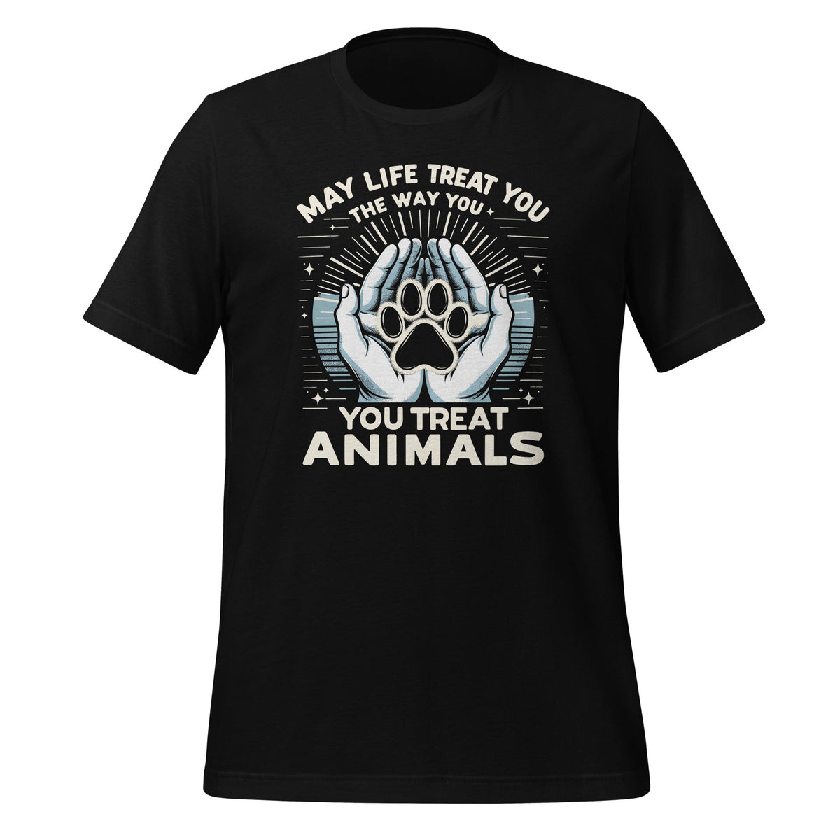 May Life Treat You The Way Animals Unisex T-Shirt product image 1