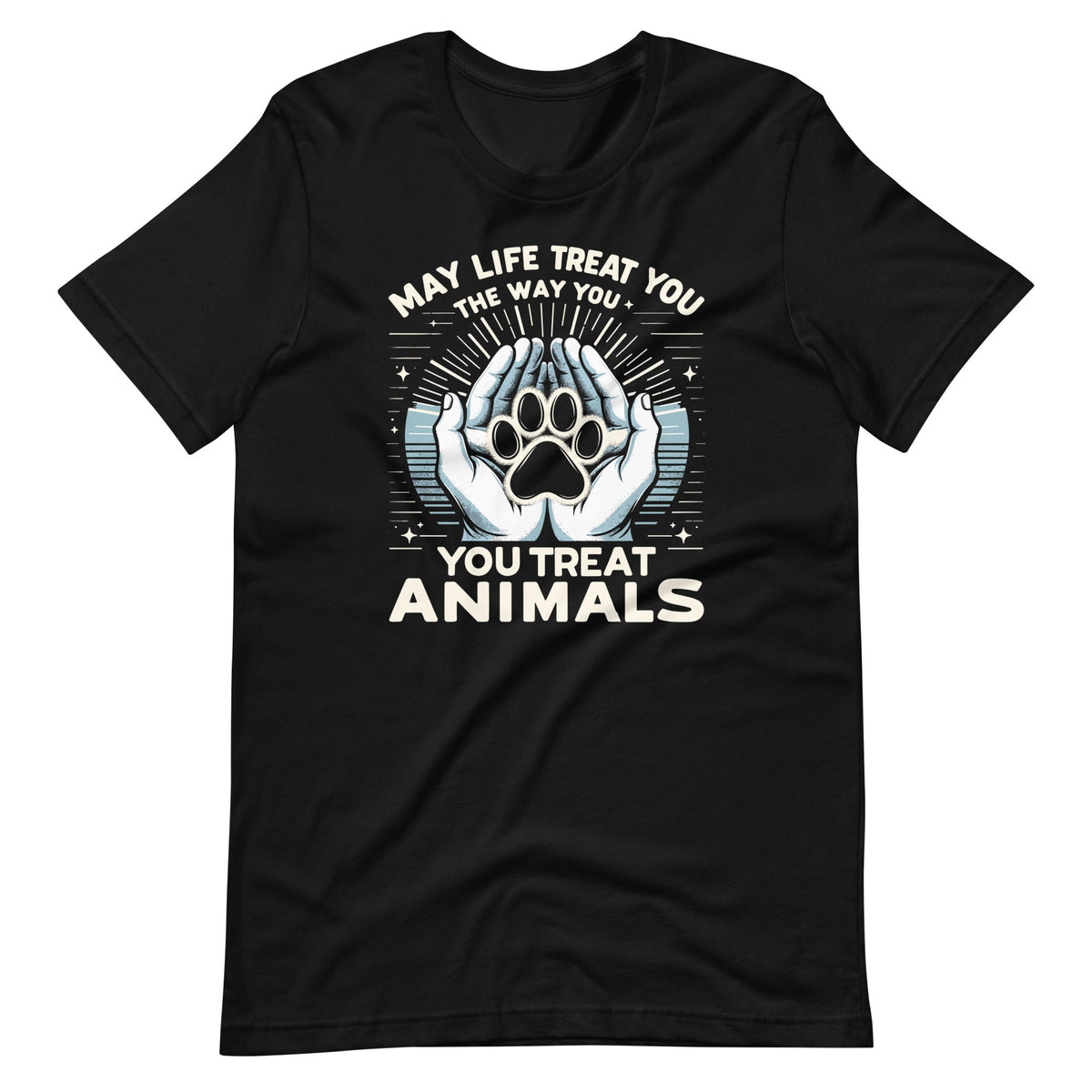 May Life Treat You The Way Animals Unisex T-Shirt product image 6