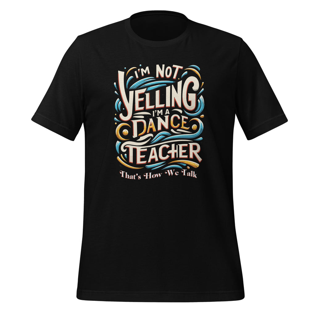 I'm Not Yelling I'm A Dance Teacher That's How We Talk product image 1