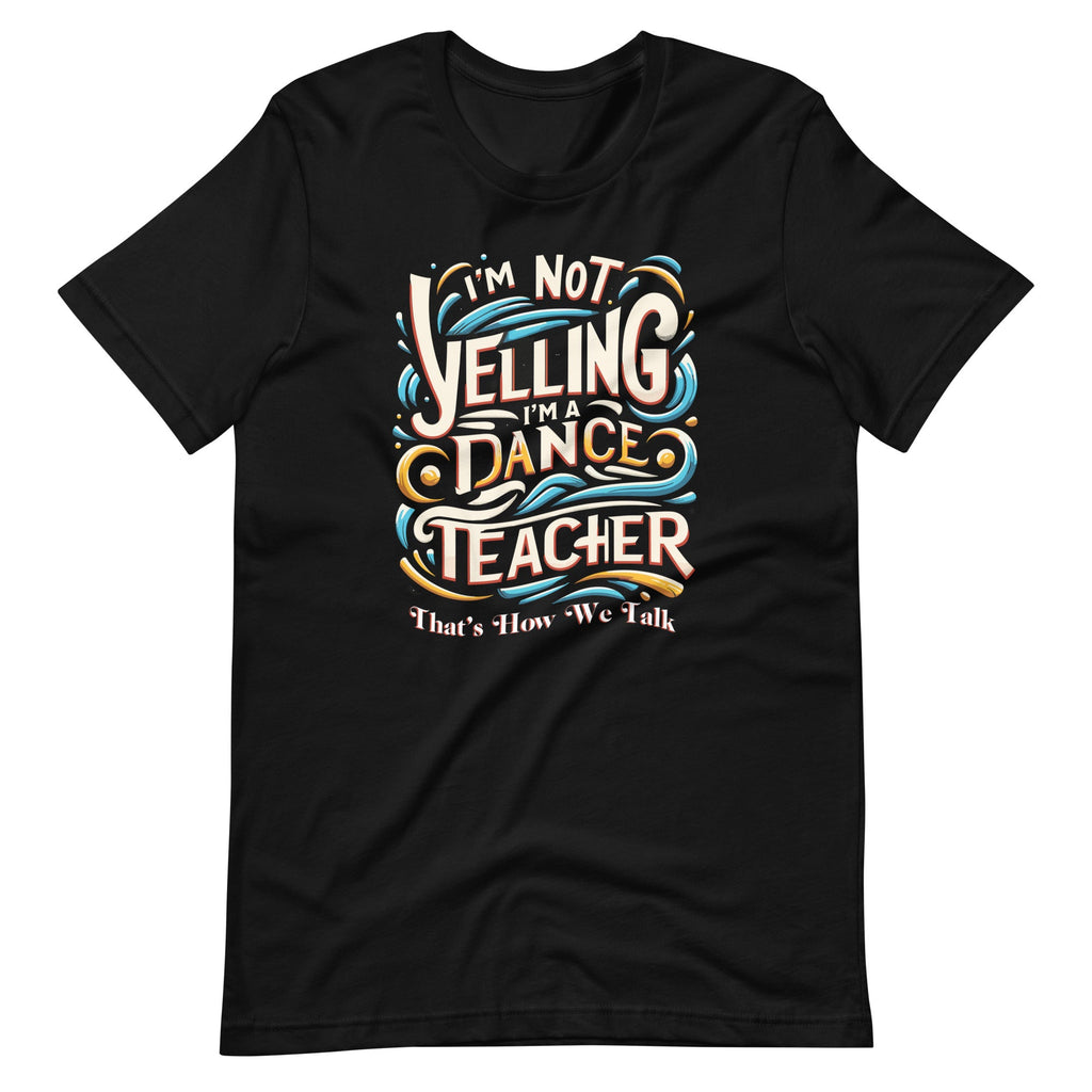 I'm Not Yelling I'm A Dance Teacher That's How We Talk product image 6