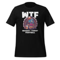 WTF Whiskey Turkey Football Thanksgiving Day Unisex T-Shirt product image 1